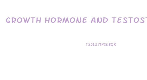 Growth Hormone And Testosterone Penis Enlargement