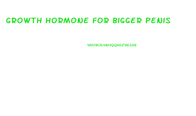 Growth Hormone For Bigger Penis