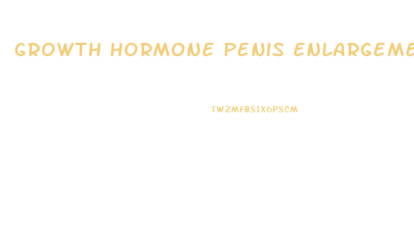 Growth Hormone Penis Enlargement