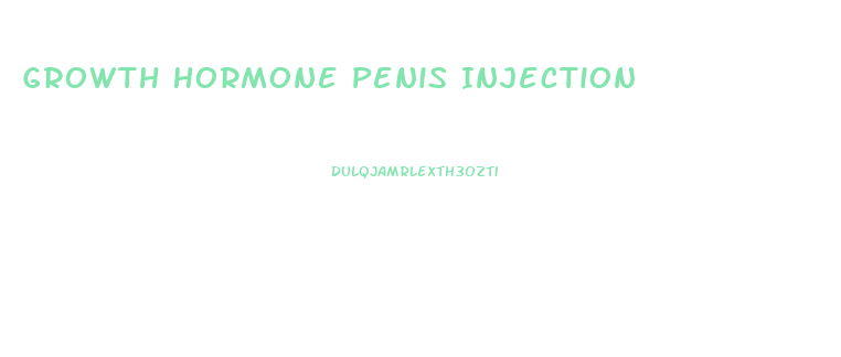 Growth Hormone Penis Injection