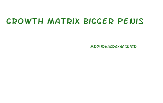 Growth Matrix Bigger Penis