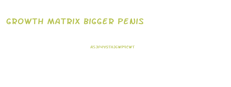 Growth Matrix Bigger Penis