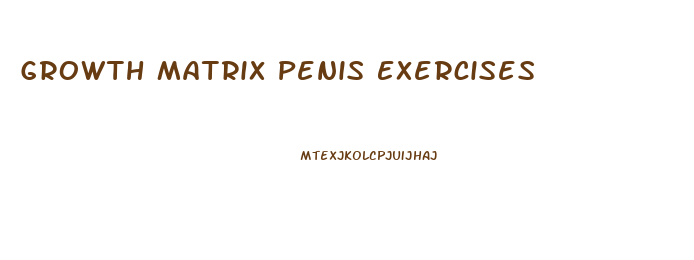 Growth Matrix Penis Exercises