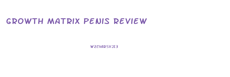 Growth Matrix Penis Review