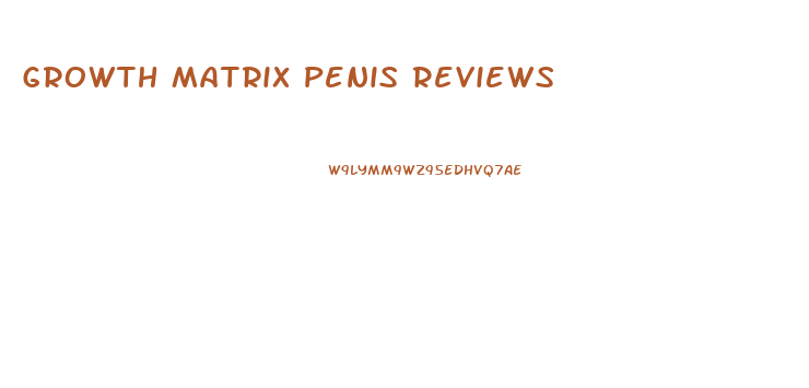 Growth Matrix Penis Reviews