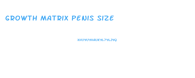 Growth Matrix Penis Size