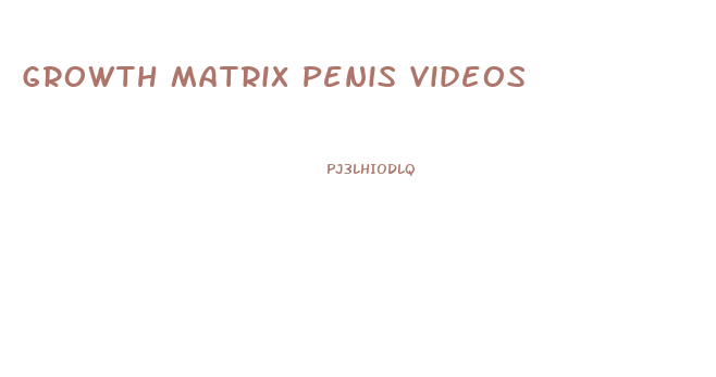 Growth Matrix Penis Videos
