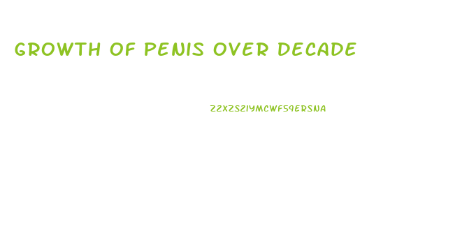 Growth Of Penis Over Decade