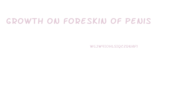 Growth On Foreskin Of Penis