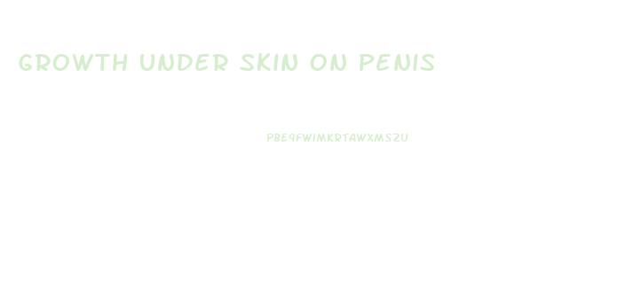 Growth Under Skin On Penis