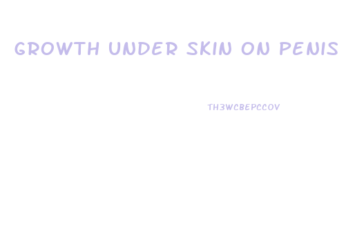 Growth Under Skin On Penis