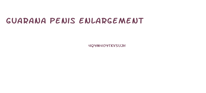 Guarana Penis Enlargement