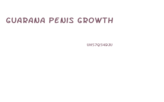 Guarana Penis Growth