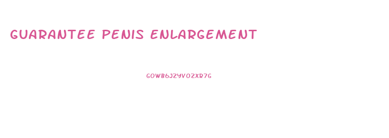 Guarantee Penis Enlargement