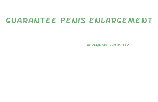 Guarantee Penis Enlargement