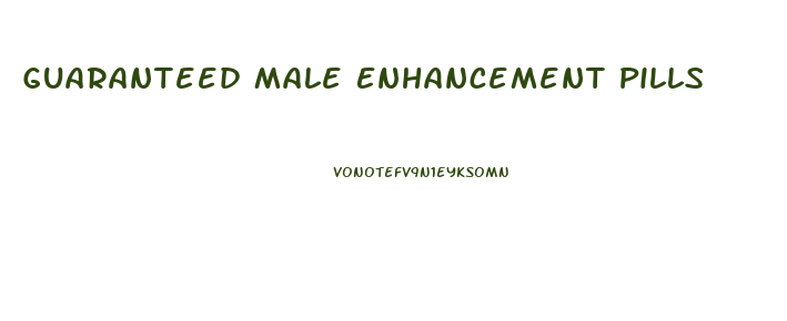 Guaranteed Male Enhancement Pills