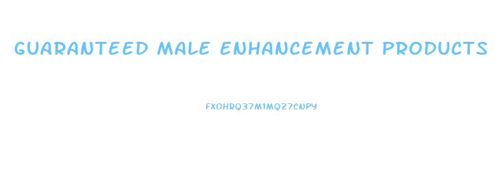 Guaranteed Male Enhancement Products