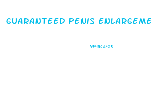 Guaranteed Penis Enlargement