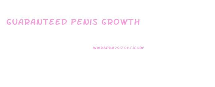 Guaranteed Penis Growth