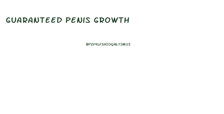 Guaranteed Penis Growth