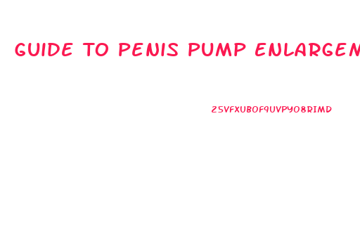 Guide To Penis Pump Enlargement