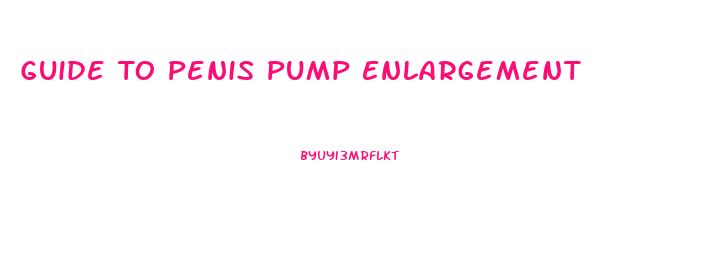 Guide To Penis Pump Enlargement