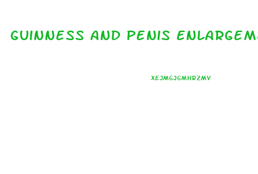 Guinness And Penis Enlargement