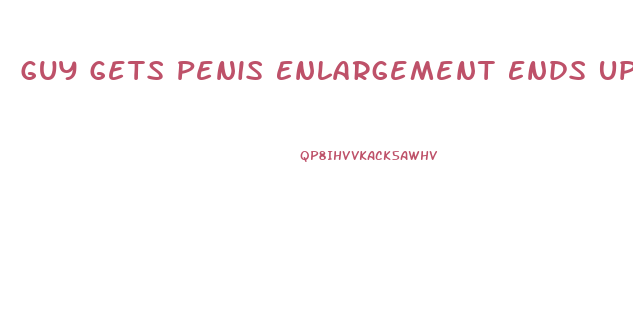 Guy Gets Penis Enlargement Ends Up Too Big