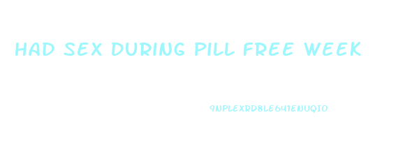 Had Sex During Pill Free Week