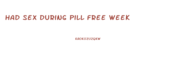 Had Sex During Pill Free Week