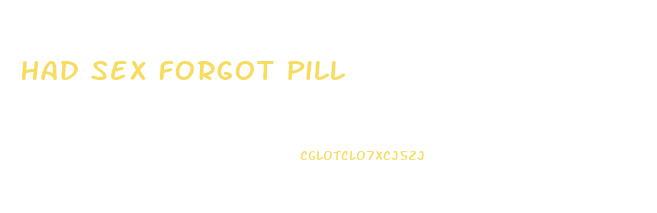 Had Sex Forgot Pill