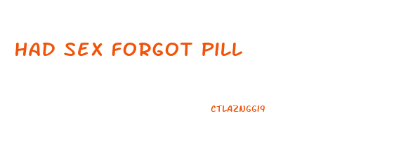 Had Sex Forgot Pill