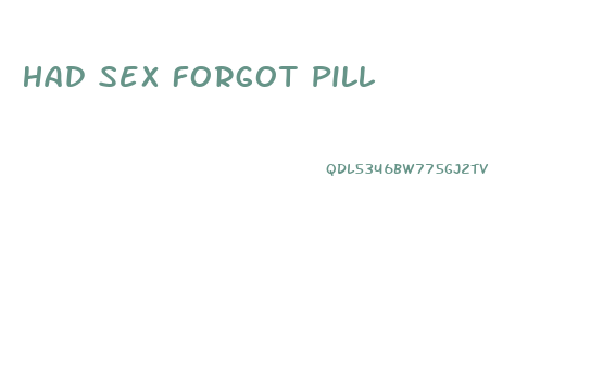 Had Sex Forgot Pill