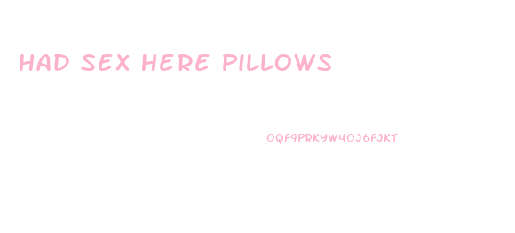 Had Sex Here Pillows