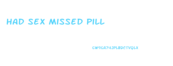 Had Sex Missed Pill