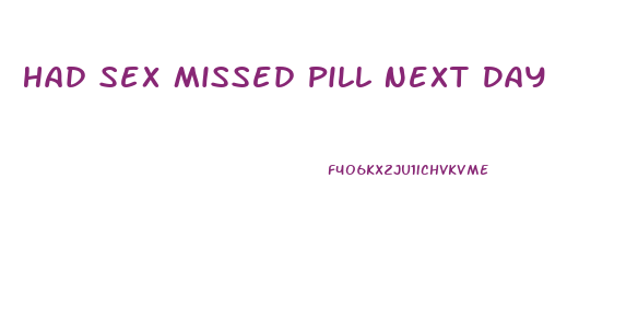 Had Sex Missed Pill Next Day