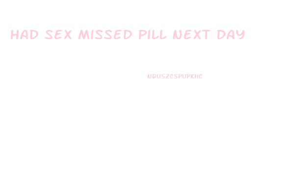 Had Sex Missed Pill Next Day