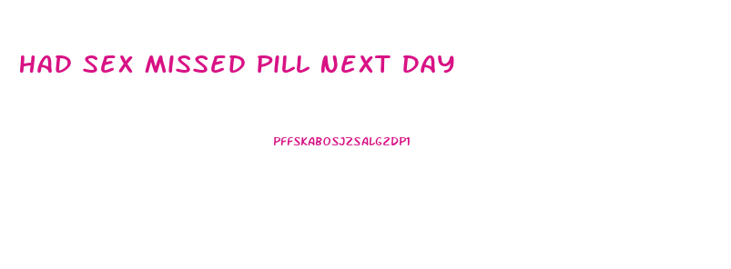 Had Sex Missed Pill Next Day