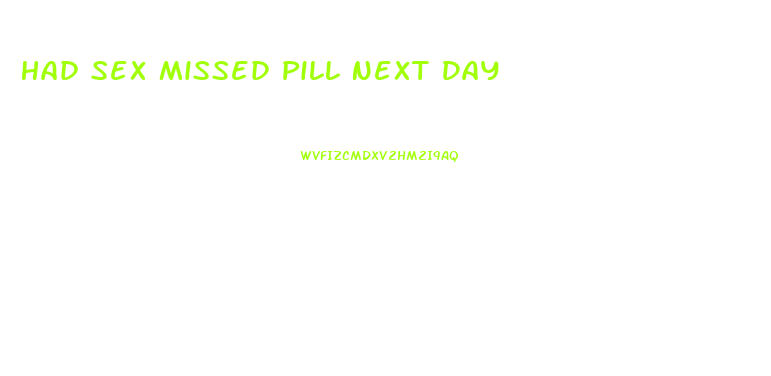 Had Sex Missed Pill Next Day