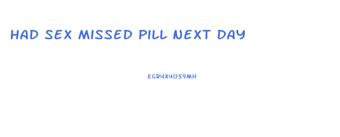 Had Sex Missed Pill Next Day