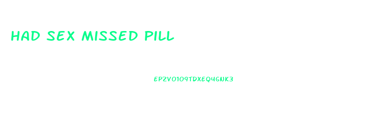 Had Sex Missed Pill