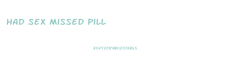 Had Sex Missed Pill