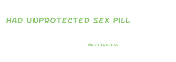 Had Unprotected Sex Pill