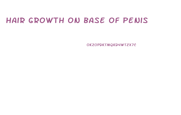 Hair Growth On Base Of Penis