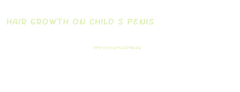 Hair Growth On Child S Penis