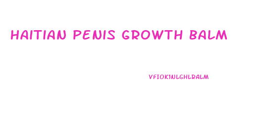 Haitian Penis Growth Balm