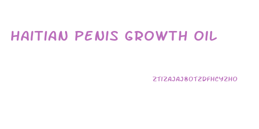 Haitian Penis Growth Oil