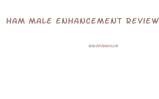 Ham Male Enhancement Reviews