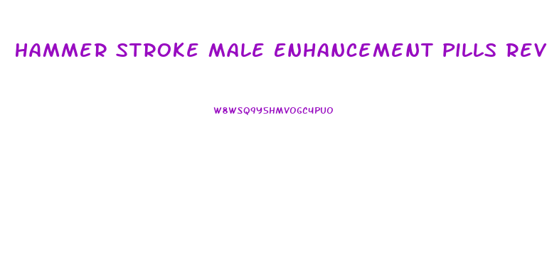 Hammer Stroke Male Enhancement Pills Reviews