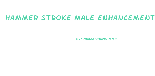 Hammer Stroke Male Enhancement Pills Reviews